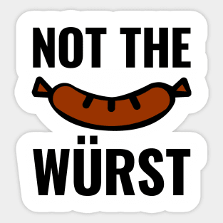 Not the Wurst (Worst) Sticker